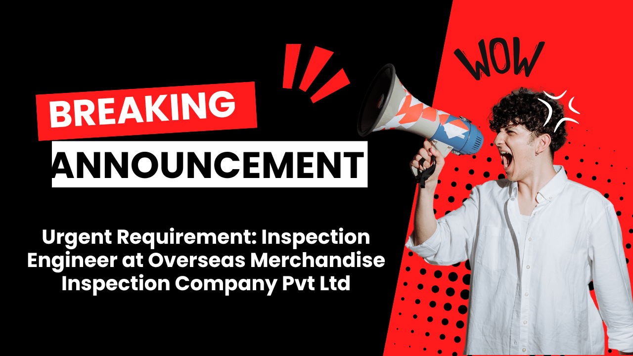 Urgent Requirement: Inspection Engineer at Overseas Merchandise Inspection Company Pvt Ltd
