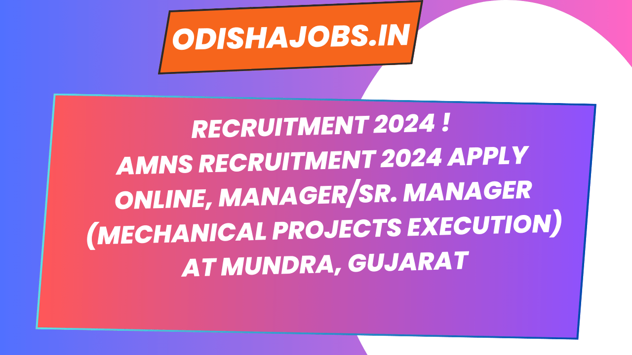 AMNS Recruitment 2024 Apply Online, Manager/Sr. Manager, Mundra, Gujarat
