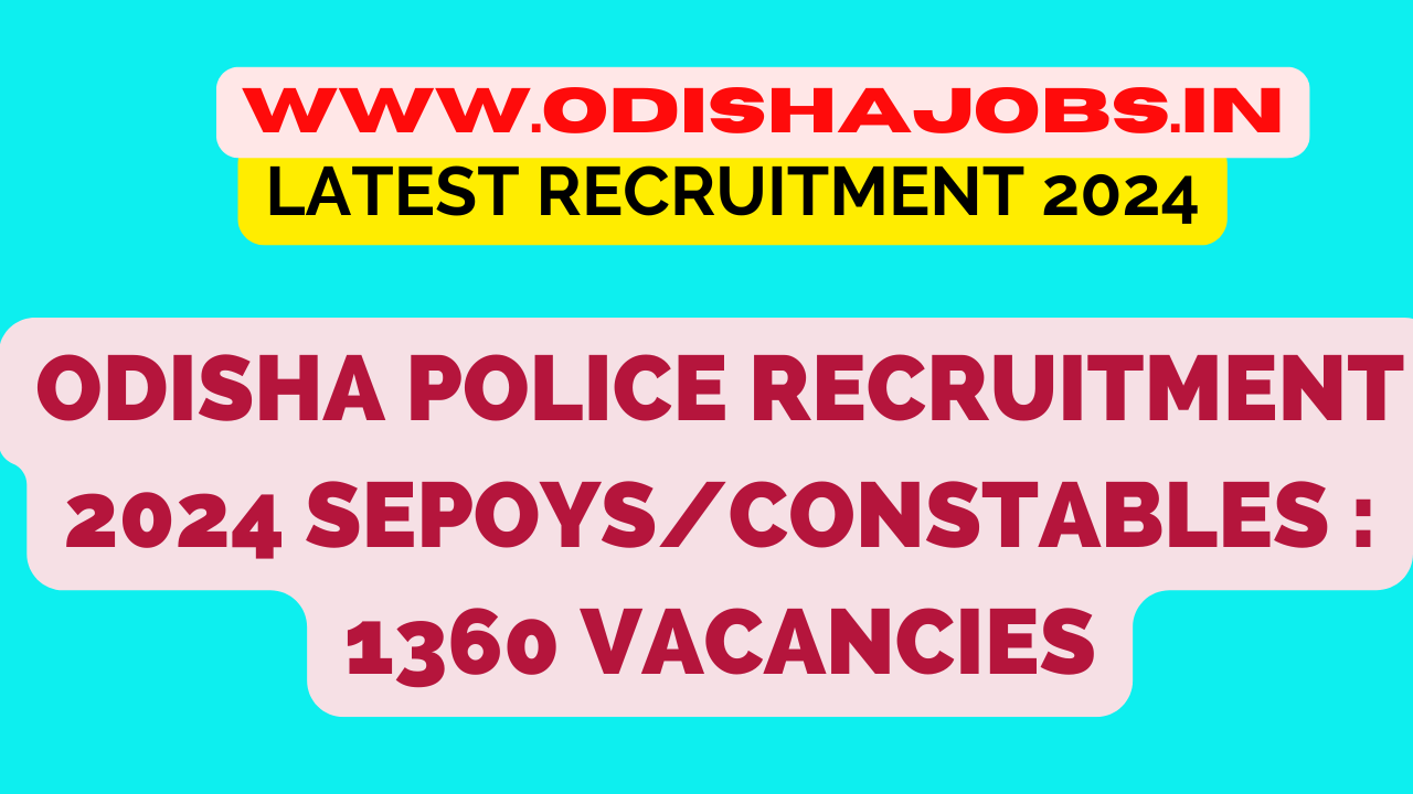 Odisha Police Recruitment 2024 Sepoys/Constables : 1360 Vacancies