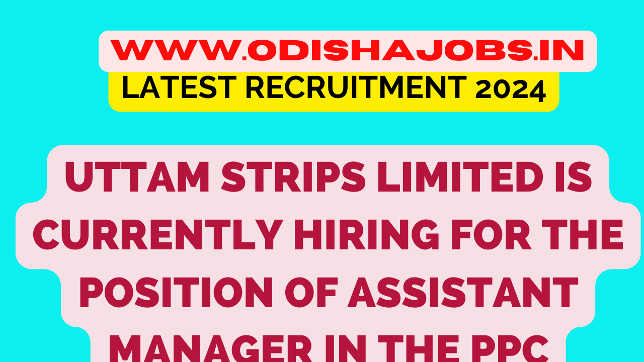 Uttam Strips Limited is currently hiring for the position of Assistant Manager in the PPC Bhiwadi location