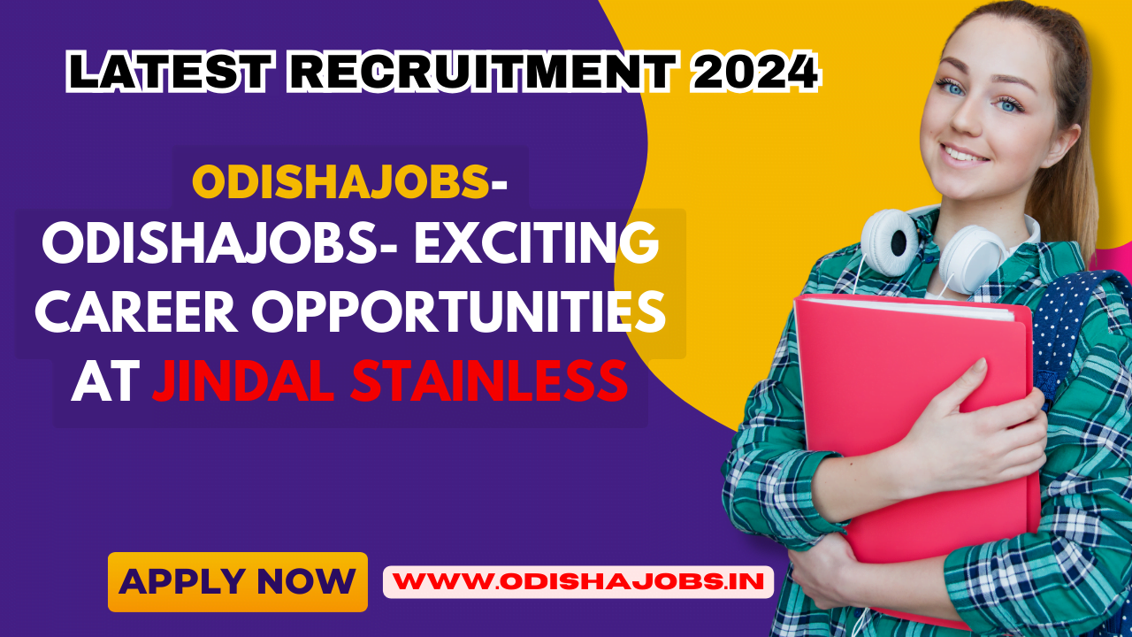 Odishajobs- Exciting Career Opportunities at Jindal Stainless