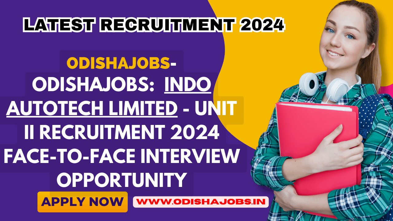 Odishajobs: Recruitment 2024 Face-to-Face Interview Opportunity