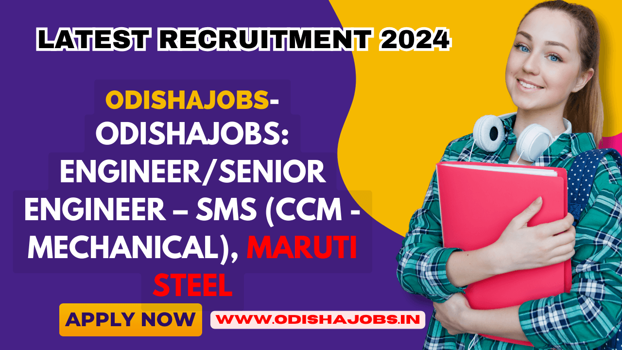 Odishajobs: Engineer/Senior Engineer – SMS (CCM - Mechanical), Maruti Steel