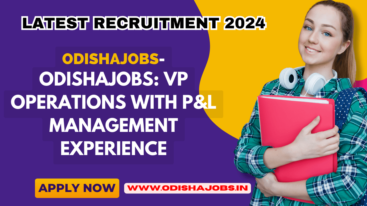 Odishajobs: VP Operations with P&L Management Experience