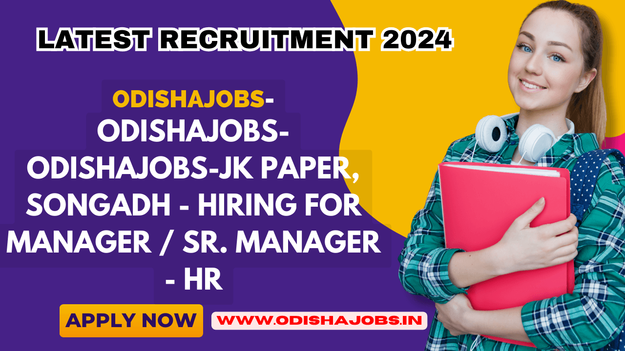 Odishajobs-JK Paper, Songadh - Hiring for Manager / Sr. Manager - HR