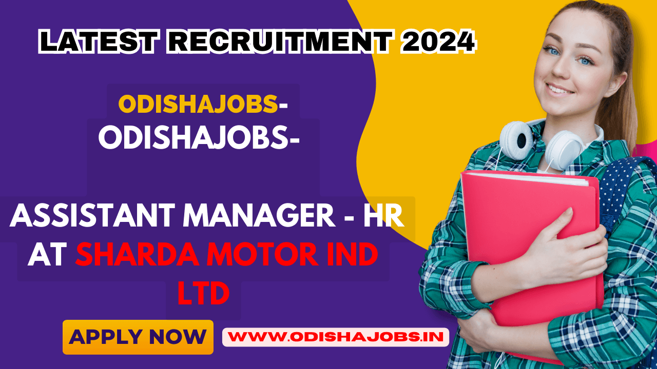 Odishajobs: Assistant Manager at Sharda Motor Ind Ltd 2024