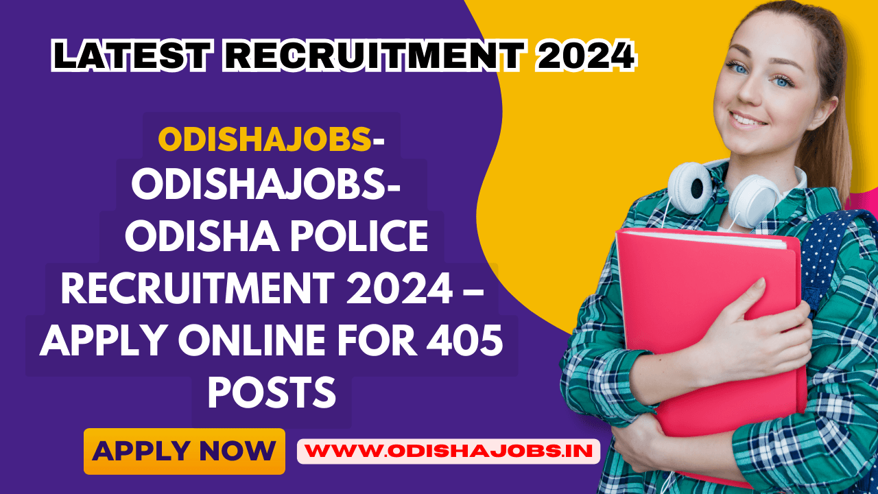 Odisha Police Recruitment 2024 – Apply Online for 405 Posts