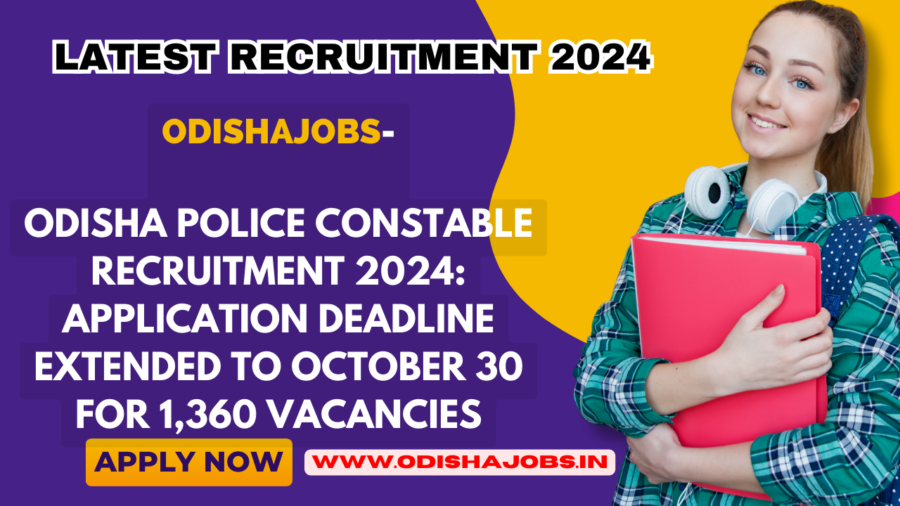 Odisha Police Constable Recruitment 2024: Application Deadline Extended to October 30 for 1,360 Vacancies