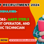 OdishaJobs- Aarti Steels Ltd: Pulpit Operator, and Electric Technician
