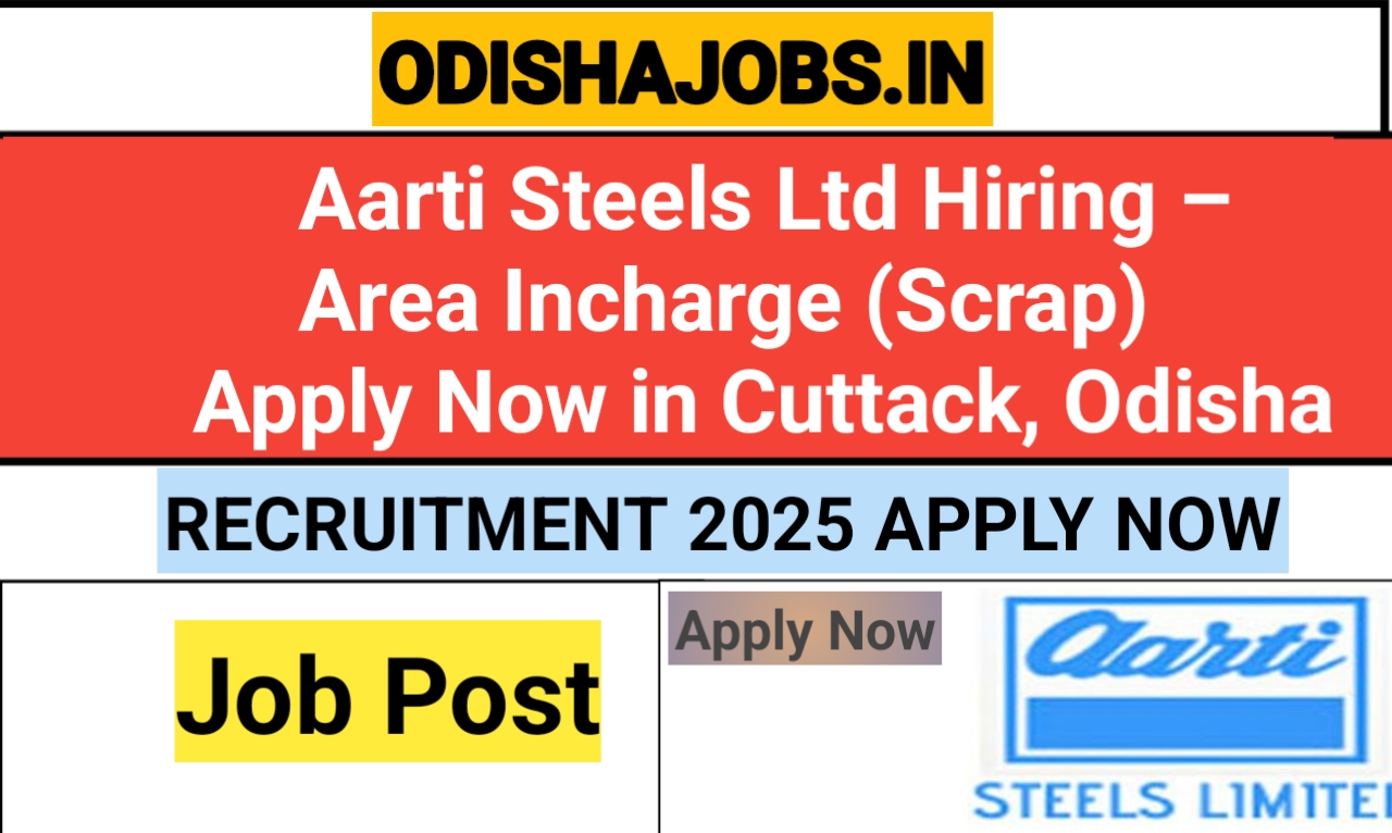 Odishajobs- Aarti Steels Ltd Hiring – Area Incharge (Scrap) | Apply Now in Cuttack, Odisha