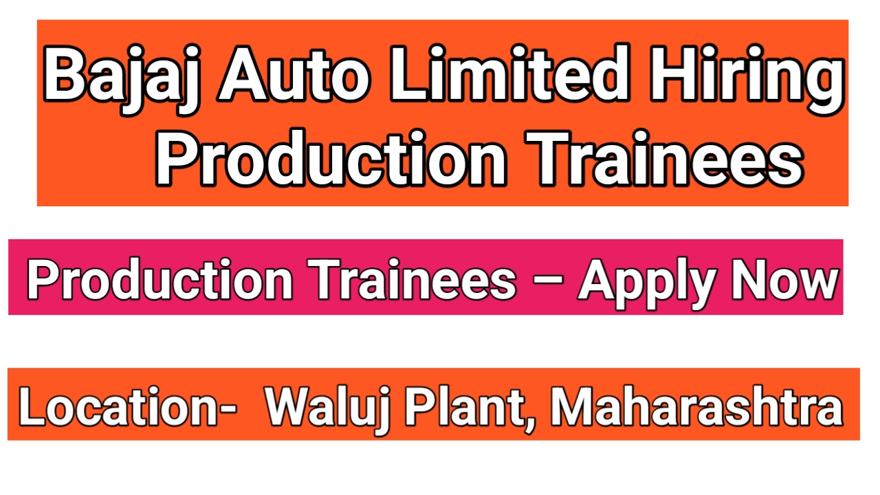 Odishajobs- Bajaj Auto Limited Hiring Production Trainees – Waluj Plant, Maharashtra | Apply Now